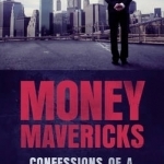 Money Mavericks: Confessions of a Hedge Fund Manager