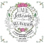 Hand Lettering for Relaxation: An Inspirational Workbook for Creating Beautiful Lettered Art