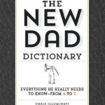 The New Dad Dictionary: Everything He Really Needs to Know-from A to Z