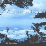 Whispers in the Wind by Bill Menacher