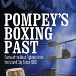 Pompey&#039;s Boxing Past: Some of the Best Fighters from the Island City Since 1900