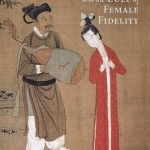 Courtesans, Concubines, and the Cult of Female Fidelity