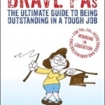 Brave PAs: The Ultimate Guide to Being Outstanding in a Tough Job