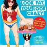 You Don&#039;t Look Fat, You Look Crazy: An Unapologetic Guide to Being Ambitchous