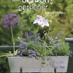 The Balcony Gardener: Creative Ideas for Small Spaces