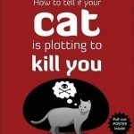 How to Tell If Your Cat is Plotting to Kill You