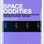 Space Oddities: Women and Outer Space in Popular Film and Culture, 1960-2000