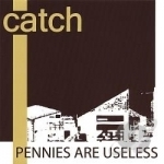 Pennies Are Useless by Catch