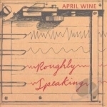 Roughly Speaking by April Wine