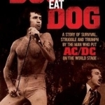 Dog Eat Dog: A Story of Survival, Struggle and Triumph by the Man Who Put AC/DC on the World Stage