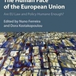 The Human Face of the European Union: Are EU Law and Policy Humane Enough?