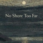 No Shore Too Far: Meditations on Death, Bereavement and Hope