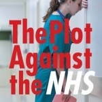 The Plot Against the NHS