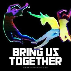 Bring Us Together by The Asteroids Galaxy Tour