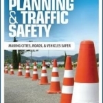 Transport Planning and Traffic Safety: Making Cities, Roads, and Vehicles Safer