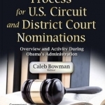 Appointment Process for U.S. Circuit &amp; District Court Nominations: Overview &amp; Activity During Obama&#039;s Administration