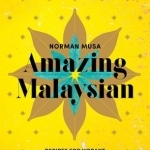 Amazing Malaysian: Recipes for Vibrant Malaysian Home-Cooking