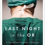 Last Night in the or: A Transplant Surgeon&#039;s Odyssey