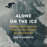 Alone on the Ice: The Greatest Survival Story in the History of Exploration