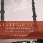 Circuits of Faith: Migration, Education, and the Wahhabi Mission