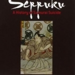 Seppuku: A History of Samurai Suicide
