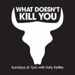 What Doesn't Kill You