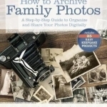 How to Archive Family Photos: A Step-by-Step Guide to Organize and Share Your Photos Digitally