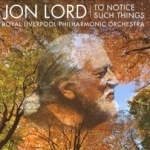 Jon Lord: To Notice Such Things by Jon pno Lord / Royal Liverpoo