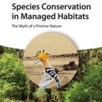 Species Conservation in Managed Habitats: The Myth of a Pristine Nature