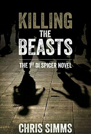 Killing the Beasts (DI Spicer #1)