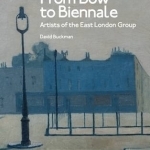 From Bow to Biennale: Artists of the East London Group