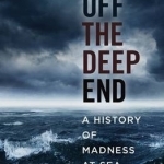 Off the Deep End: A History of Madness at Sea