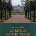 Gardens of the Tsars: A Study of the Aesthetics, Semantics and Uses of Late 18th Century Russian Gardens