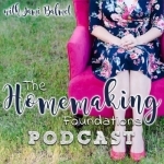 The Homemaking Foundations Podcast