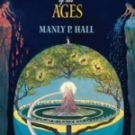 The Secret Teachings of All Ages: An Encyclopedic Outline of Masonic, Hermetic, Qabbalistic and Rosicrucian Symbolical Philosophy