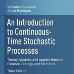 An Introduction to Continuous-Time Stochastic Processes: Theory, Models, and Applications to Finance, Biology, and Medicine