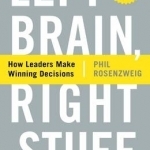 Left Brain, Right Stuff: How Leaders Make Winning Decisions