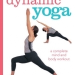 Dynamic Yoga: A Complete Mind and Body Workout