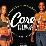 Core Fitness Solution: More Than 5,000 Customized Workouts You Can Do Anywhere