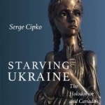 Starving Ukraine: The Holodomor and Canada&#039;s Response