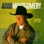 Home to You by John Michael Montgomery