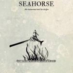 Seahorse: The Restaurant and its Recipes