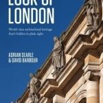 Look Up London: World-Class Architectural Heritage That's Hidden in Plain Sight