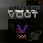 We Came to Kill by Funker Vogt
