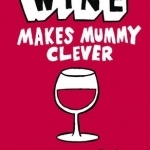 Wine Makes Mummy Clever