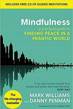 Mindfullness: An Eight-Week Plan for Finding Peace in a Frantic World