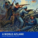 A World Aflame: Interwar Wargame Rules, 1918-39