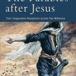 The Parables After Jesus: Their Imaginative Receptions Across Two Millennia