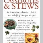 Casseroles &amp; Stews: An Irresistible Collection of Rich and Satisfying One-Pot Recipes