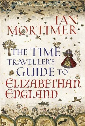 The Time Traveller&#039;s Guide to Elizabethan England
